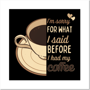 I'm sorry for what I said before I had my coffee - funny design for coffee lovers Posters and Art